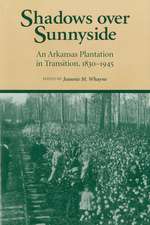 Shadows Over Sunnyside: An Arkansas Plantation in Transition, 1830-1945