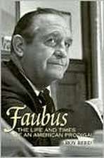 Faubus: The Life and Times of an American Prodigal