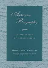 Arkansas Biography: A Collection of Notable Lives 