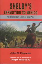 Shelby's Expedition to Mexico: An Unwritten Leaf of the War (C)