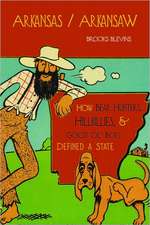 Arkansas/Arkansaw: How Bear Hunters, Hillbillies, and Good Ol' Boys Defined a State