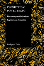 Prostituidas Por El Texto: Discurso Prostibulario En La Picaresca Femenina