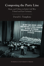 Composing the Party Line: Music and Politics in Early Cold War Poland and East Germany