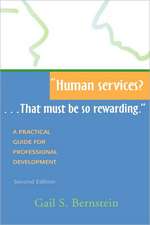 Human Services?...That Must Be So Rewarding.: A Practical Guide for Professional Development, Second Edition