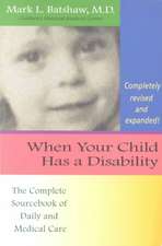 When Your Child Has a Disability: The Complete Sourcebook of Daily and Medical Care, Revised Edition