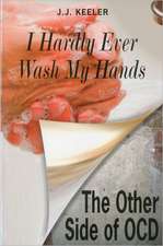 I Hardly Ever Wash My Hands: The Other Side of Ocd