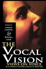 The Vocal Vision: Views on Voice by 24 Leading Teachers, Coaches and Directors