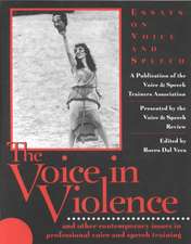 The Voice in Violence: And Other Contemporary Issues in Professional Voice and Speech Training