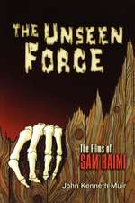 The Unseen Force: The Films of Sam Raimi