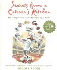 Secrets from a Caterer's Kitchen: The Indispensable Guide for Planning a Party