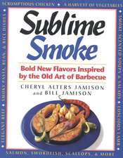 Sublime Smoke: Bold New Flavors Inspired by the Old Art of Barbecue