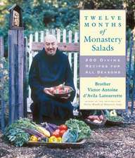 Twelve Months of Monastery Salads: 200 Divine Recipes for All Seasons