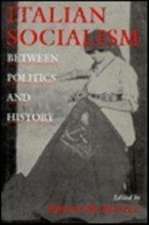 Italian Socialism: Between Politics and History