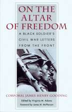 On the Altar of Freedom: A Black Soldier’s Civil War Letters from the Front