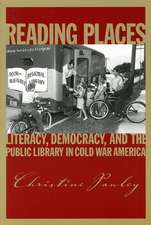 Reading Places: Literacy, Democracy, and the Public Library in Cold War America