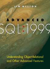 Advanced SQL:1999: Understanding Object-Relational and Other Advanced Features