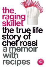 The Raging Skillet: The True Life Story of Chef Rossi