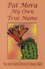 My Own True Name: New and Selected Poems for Young Adults