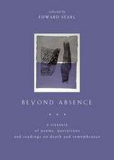 Beyond Absence: A Treasury of Poems, Quotations and Readings on Death and Remem Brance