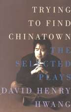 Trying to Find Chinatown: The Selected Plays