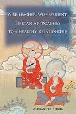 Wise Teacher, Wise Student: Tibetan Approaches to a Healthy Relationship