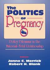 The Politics of Pregnancy: Policy Dilemmas in the Maternal-Fetal Relationship