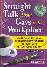 Straight Talk About Gays in the Workplace: Creating an Inclusive, Productive Environment for Everyone in Your Organization