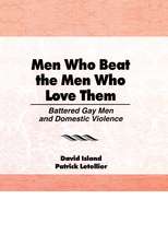 Men Who Beat the Men Who Love Them: Battered Gay Men and Domestic Violence