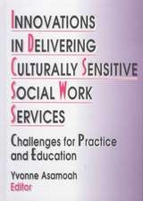 Innovations in Delivering Culturally Sensitive Social Work Services: Challenges for Practice and Education