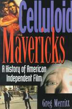 Celluloid Mavericks: A History of American Independent Film Making