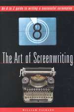 The Art of Screenwriting: An A to Z Guide to Writing a Successful Screenplay