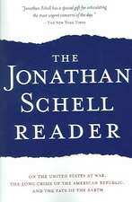 The Jonathan Schell Reader: On the United States at War, the Long Crisis of the American Republic, and the Fate of the Earth