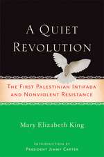 A Quiet Revolution: The First Palestinian Intifada and Nonviolent Resistance