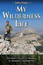 My Wilderness Life: One Man's Search for Meaning in Montana's Backcountry