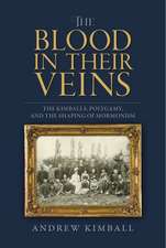 The Blood in Their Veins: The Kimballs, Polygamy, and the Shaping of Mormonism