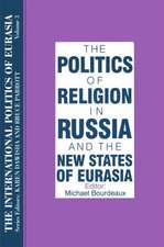 The International Politics of Eurasia: v. 3: The Politics of Religion in Russia and the New States of Eurasia