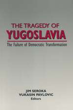 The Tragedy of Yugoslavia: The Failure of Democratic Transformation: The Failure of Democratic Transformation