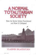 A Normal Totalitarian Society: How the Soviet Union Functioned and How It Collapsed