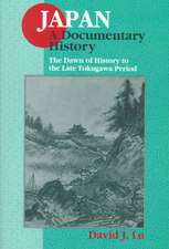 Japan: A Documentary History: v. 1: The Dawn of History to the Late Eighteenth Century: A Documentary History