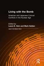 Living with the Bomb: American and Japanese Cultural Conflicts in the Nuclear Age: American and Japanese Cultural Conflicts in the Nuclear Age