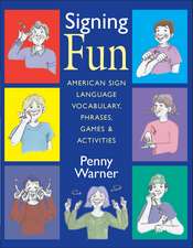 Signing Fun: American Sign Language Vocabulary, Phrases, Games, and Activities