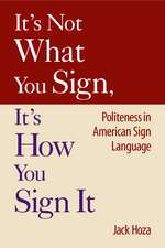 It’s Not What You Sign, It’s How You Sign It: Politeness in American Sign Language