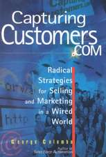 Capturing Customers.com: Radical Strategies for Selling and Marketing in a Wired World