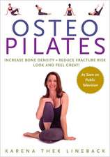 Osteopilates: Increase Bone Density Reduce Fracture Risk Look and Feel Great!