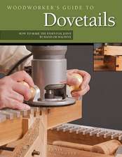 Woodworker's Guide to Dovetails: How to Make the Essential Joint by Hand or Machine