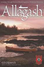 Allagash: A Journey Through Time on Maine's Legendary Wilderness Waterway