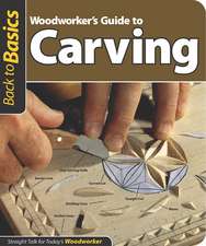 Woodworker's Guide to Carving: Straight Talk for Today's Woodworker