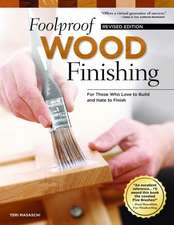 Foolproof Wood Finishing, Revised Edition: Learn How to Finish or Refinish Wood Projects with Stain, Glaze, Milk Paint, Top Coats, and More