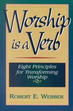 Worship is a Verb: Eight Principles for Transforming Worship