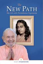 The New Path: My Life with Paramhansa Yogananda